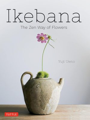 Ikebana: The Zen Way of Flowers